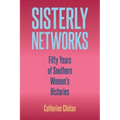 Sisterly Networks: Fifty Years of Southern Women's Histories