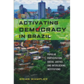 Activating Democracy in Brazil: Popular Participation, Social Justice, and Interlocking Institutions