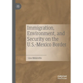 Immigration, Environment, and Security on the U.S.-Mexico Border