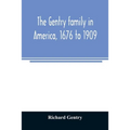The Gentry family in America, 1676 to 1909: including notes on the following families related to the Gentrys: Claiborne, Harris, Hawkins, Robinson, Sm