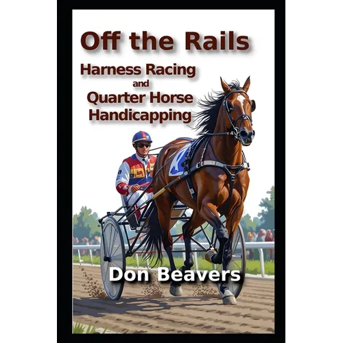 Off the Rails: Harness Racing and Quarter Horse Handicapping