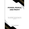 Power, People, and Profit: The Intersection of Politics, Psychology, and Business in Health