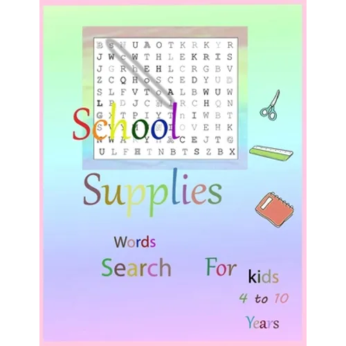 School Supplies word search for kids 4 to 10 Years: book for kids 4 to 10 years 21.59 x 27.94 cm- 4 hidden words for School Supplies
