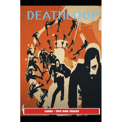 Deathloop Guide & Walkthrough & EVERYTHING NEED YOU KNOW !
