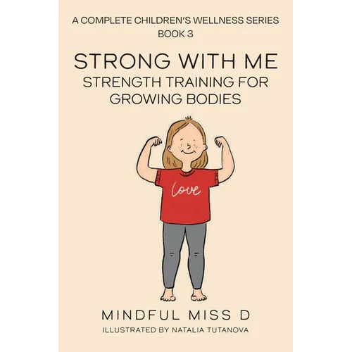 Strong With Me - Strength Training For Growing Bodies: A Complete Children's Wellness Series Book 3