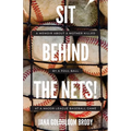 Sit Behind The Nets!: A Memoir about a Mother Killed by a Foul Ball at a Major League Baseball Game