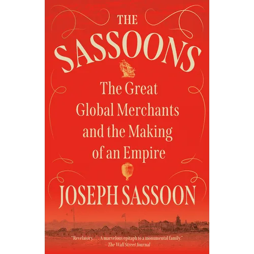 The Sassoons: The Great Global Merchants and the Making of an Empire
