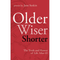 Older, Wiser, Shorter: The Truth and Humor of Life After 65: Poems