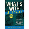 What's with St. Louis?, 2nd Edition: The Quirks, Personality, and Charm of the Gateway City