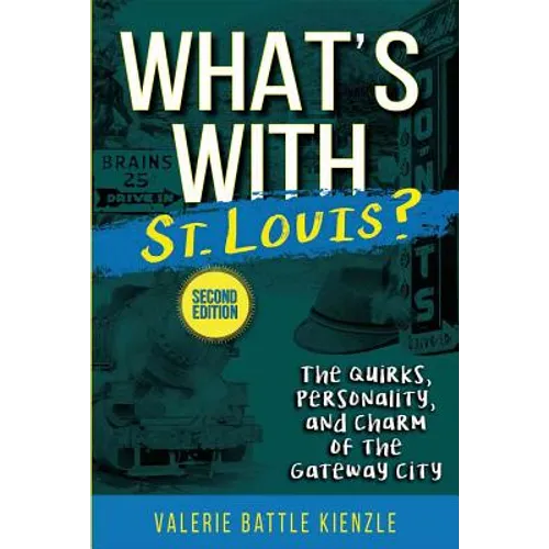 What's with St. Louis?, 2nd Edition: The Quirks, Personality, and Charm of the Gateway City