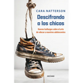 Descifrando a Los Chicos: La Nueva Ciencia Sobre El Sútil Arte de Educar Hijos Varones