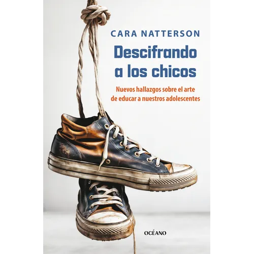 Descifrando a Los Chicos: La Nueva Ciencia Sobre El Sútil Arte de Educar Hijos Varones
