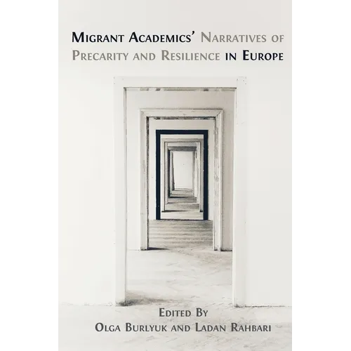 Migrant Academics' Narratives of Precarity and Resilience in Europe