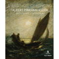 A Wild Note of Longing: Albert Pinkham Ryder and a Century of American Art