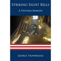 Striking Eight Bells: A Vietnam Memoir