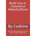 Build Your E-Commerce Website/Store: Step by step guide with screen shots on every single click