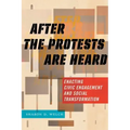 After the Protests Are Heard: Enacting Civic Engagement and Social Transformation