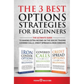 The 3 Best Options Strategies For Beginners: The Ultimate Guide To Making Extra Income On The Side By Trading Covered Calls, Credit Spreads & Iron Con
