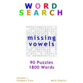 Word Search: Missing Vowels, 90 Puzzles, 1800 Words, Volume 1, Compact 5"x8" Size