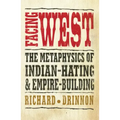 Facing West: The Metaphysics of Indian-Hating and Empire-Building