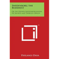 Swedenborg the Buddhist: Or the Higher Swedenborgianism Its Secrets and Thibetan Origin