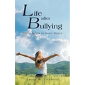 Life After Bullying: Three Steps to Inner Peace