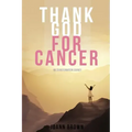 Thank God For Cancer