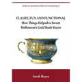 Flashy, Fun and Functional: How Things Helped to Invent Melbourne's Gold Rush Mayor