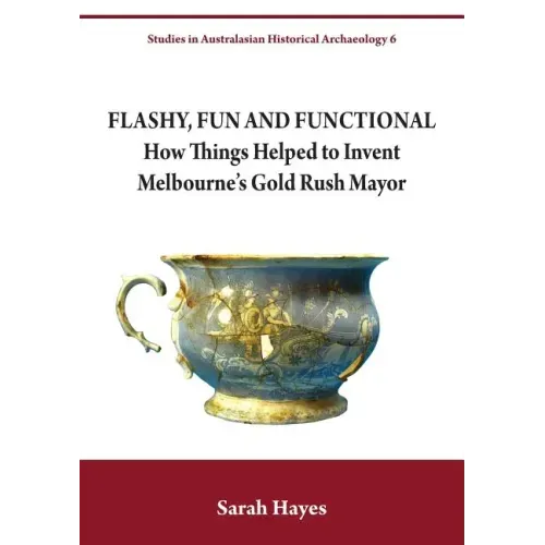 Flashy, Fun and Functional: How Things Helped to Invent Melbourne's Gold Rush Mayor