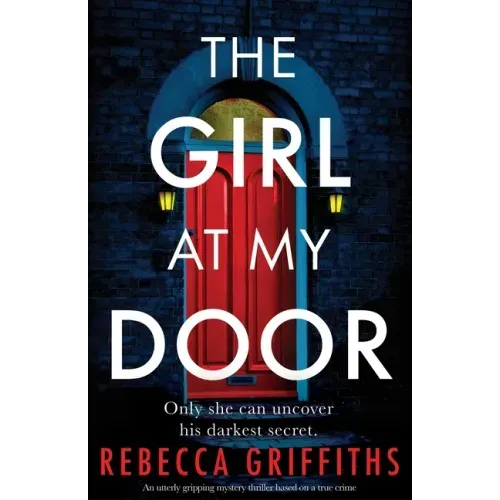The Girl at My Door: An utterly gripping mystery thriller based on a true crime