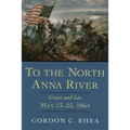 To the North Anna River: Grant and Lee, May 13--25, 1864