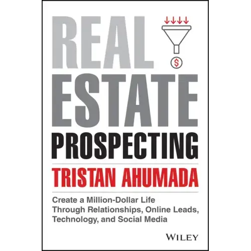 Real Estate Prospecting: Create a Million-Dollar Life Through Relationships, Online Leads, Technology, and Social Media