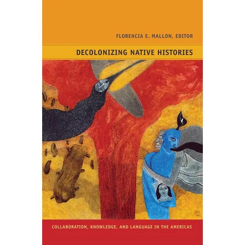 Decolonizing Native Histories: Collaboration, Knowledge, and Language in the Americas