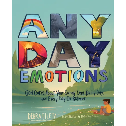 Any Day Emotions: God Cares about Your Sunny Day, Rainy Day, and Every Day in Between