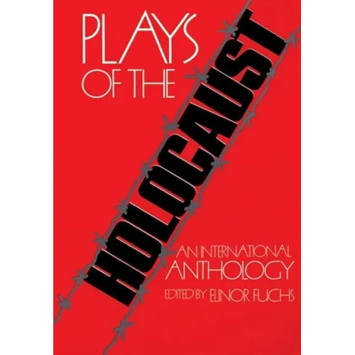 Plays of the Holocaust: An International Anthology