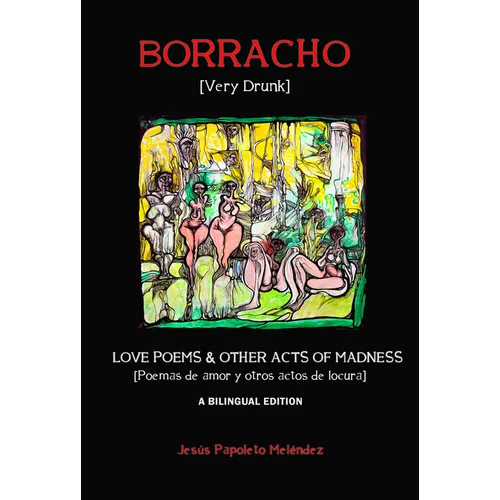 Borracho [Very Drunk]: Poemas de Amor y Otros Actos de Locura [Love Poems & Other Acts of Madness]