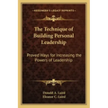 The Technique of Building Personal Leadership: Proved Ways for Increasing the Powers of Leadership