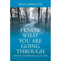 I Know What You Are Going Through: The FIVE Letter Word called GRIEF