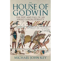 The House of Godwin: The Rise and Fall of an Anglo-Saxon Dynasty