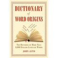 Dictionary of Word Origins: The Histories of More Than 8,000 English-Language Words