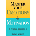 Master Your Emotions & Motivation: Personal Workbook