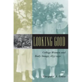 Looking Good: College Women and Body Image, 1875-1930