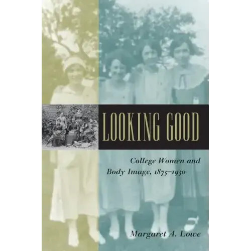 Looking Good: College Women and Body Image, 1875-1930