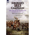 Siborne's 1815 Campaign: Volume 2-The Fields of Waterloo, the Battle of the 18th June