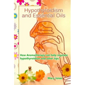 Hypothyroidism and Essential Oils: How Aromatherapy can help regulate hypothyroidism and other tips