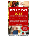Belly Fat Diet Handbook for Beginners: Full Guide on Belly Fat Diet; Its Causes; Amazing Approaches to Losing Such Fats; Dos & Don'ts; Unique Diets &
