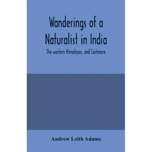 Wanderings of a naturalist in India: the western Himalayas, and Cashmere
