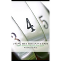 Swing Like You Don't Care: Mind Fitness for Exquisite Golf
