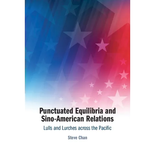 Punctuated Equilibria and Sino-American Relations: Lulls and Lurches Across the Pacific