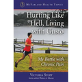 Hurting Like Hell, Living with Gusto: My Battle with Chronic Pain